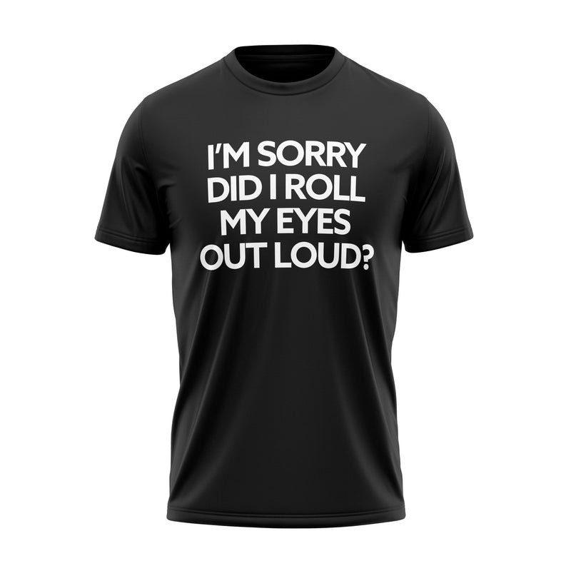 I'm Sorry Did I Roll My Eyes Out Loud Adult Unisex Cotton T-Shirt Men's Tops Black S - DailySale